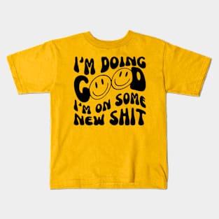 I'M DOING GOOD Kids T-Shirt